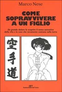 Come sopravvivere a un figlio - Marco Nese - Libro GET 2002 | Libraccio.it