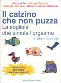 Il calzino che non puzza, la sogliola che simula l'orgasmo e altre meraviglie - Jacopo Fo - Libro Nuovi Mondi 2002 | Libraccio.it