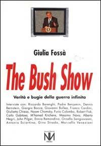 The Bush show. Verità e bugie della guerra infinita - Giulia Fossà - Libro Nuovi Mondi 2003 | Libraccio.it