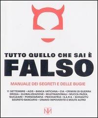 Tutto quello che sai è falso. Manuale dei segreti e delle bugie  - Libro Nuovi Mondi 2003 | Libraccio.it
