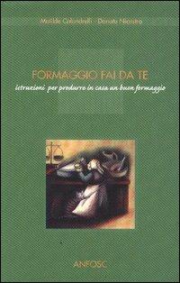 Formaggio fai da te. Istruzioni per produrre in casa un buon formaggio - Matilde Calandrelli, Donato Nicastro - Libro Caseus 2002, L'antro di Polifemo | Libraccio.it