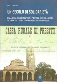 Un secolo di solidarietà. Dalla cassa rurale di depositi e prestiti di S. Pietro a Cascia alla banca di Credito Cooperativo di Cascia di Reggello - Eros Ceccherini - Libro Aska Edizioni 2002 | Libraccio.it