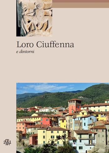 Loro Ciuffenna e dintorni - Carlo Fabbri, Paola Francioni - Libro Aska Edizioni 2003, Itinere | Libraccio.it