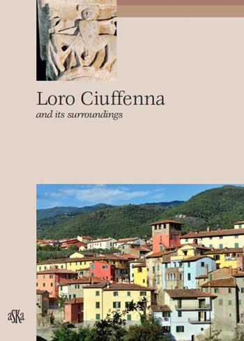 Loro Ciuffenna and its surroundings - Carlo Fabbri, Paola Francioni - Libro Aska Edizioni 2003, Itinere | Libraccio.it