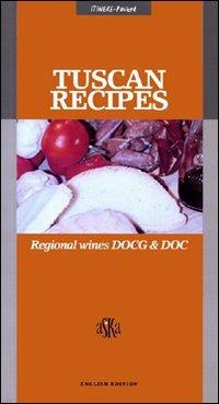 Tuscan Recipes. Regional Wines DOCG & DOC - Gabriele Cioni - Libro Aska Edizioni 2003, Itinere pocket | Libraccio.it