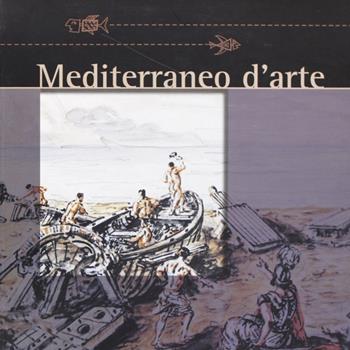 Mediterraneo d'arte. Il mare e la pesca da Giorgio De Chirico a ll'era della globalizzazione  - Libro Erreciemme Edizioni 2005 | Libraccio.it