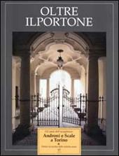 Oltre il portone. Androni e scale a Torino. Vol. 1: Entro la cerchia delle antiche mura.