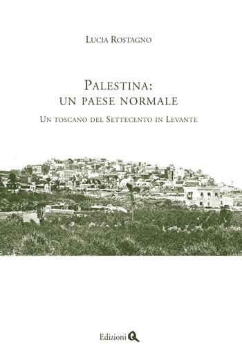 Palestina: un paese normale. Un toscano del Settecento in Levante - Lucia Rostagno - Libro Edizioni Q 2009, Zenit | Libraccio.it
