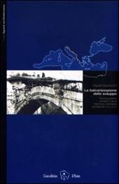 La balcanizzazione dello sviluppo. Nuove guerre, società civile e retorica umanitaria nei Balcani (1991-2003)