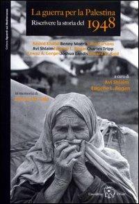 La guerra per la Palestina. Riscrivere la storia del 1948  - Libro Il Ponte Editrice 2004, Sguardi sul Mediterraneo | Libraccio.it