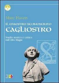 Il maestro sconosciuto: Cagliostro - Marc Haven - Libro Cambiamenti 2004, Il giglio e la rosa | Libraccio.it
