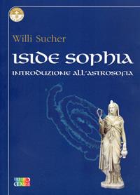 Iside Sophia. Introduzione all'astrosophia - Willi Sucher - Libro Cambiamenti 2008, Il giglio e la rosa | Libraccio.it