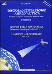 Regolamentazione aeronautica. Scienze della navigazione: Traffico aereo e comunicazione TB/T-Logistica aeroportuale. Con aggiornamento online