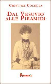 Dal Vesuvio alle piramidi - Cristina Colella - Libro Fermento 2003, L' altra metà del cielo | Libraccio.it