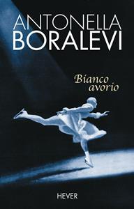 Bianco avorio - Antonella Boralevi - Libro Hever 2005 | Libraccio.it