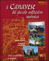 Il Canavese del piccolo anfiteatro morenico. Tra castelli e vigne. Ediz. illustrata