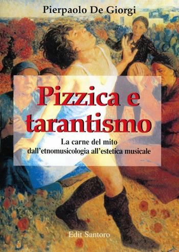 Pizzica e tarantismo - Pierpaolo De Giorgi - Libro Edit Santoro | Libraccio.it