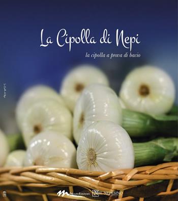 La cipolla di Nepi. La cipolla a prova di bacio - Andrea Litta, Piero Chirieletti - Libro Mulph 2019 | Libraccio.it