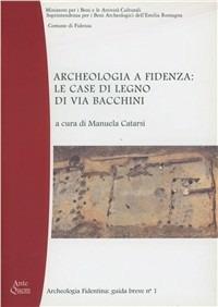 Archeologia a Fidenza: le case di legno di via Bacchini  - Libro Ante Quem 2003, Archeologia fidentina. Guida breve | Libraccio.it