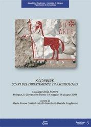 Scoprire. Scavi del Dipartimento di archeologia. Catalogo della mostra (Bologna, 18 maggio-18 giugno 2004)  - Libro Ante Quem 2004, Studi e scavi. Nuova serie | Libraccio.it