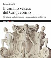 Il camino veneto del Cinquecento. Struttura architettonica e decorazione scultorea