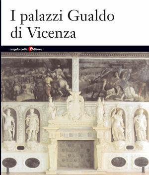 I palazzi Gualdo di Vicenza  - Libro Angelo Colla Editore 2004 | Libraccio.it