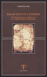 Francesco in cammino. Testimonianza cristiana e «lodi di Dio altissimo» - Carlo Paolazzi - Libro Pazzini 2003, Absorbeat. Libri di spirit. francescana | Libraccio.it
