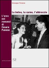 La belva, la carne, l'abbraccio. L'eros nei romanzi di Cesare Pavese - Giuseppe Peruzzo - Libro Q Press 2005, Sotto le righe | Libraccio.it