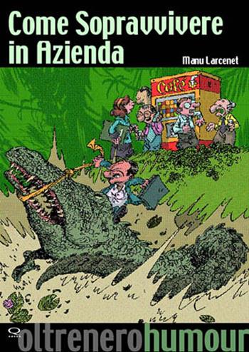 Come sopravvivere in azienda - Manu Larcenet - Libro Q Press 2006, Oltrenero. Humour | Libraccio.it