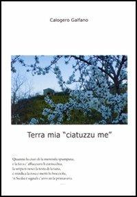Terra mia «cia tuttu me». Con CD Audio - Calogero Galfano - Libro Libridine 2003, Poesia | Libraccio.it