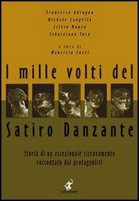 I mille volti del satiro danzante. Storia di un ritrovamento eccezionale raccontato dai protagonisti  - Libro Libridine 2004, Arte e fotografia | Libraccio.it