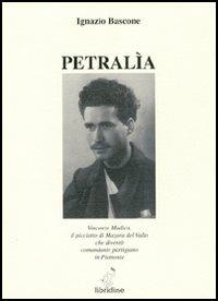 Petralìa : Vincenzo Modica il picciotto di Mazara del Vallo che diventò comandante partigiano in Piemonte - Ignazio Bascone - Libro Libridine 2004, Romanzi e racconti | Libraccio.it