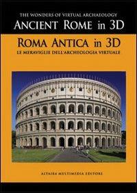 Ancient Rome in 3D. Con DVD - Alessandro Furlan, Pietro Galifi, Stefano Moretti - Libro Altair4 Multimedia 2009 | Libraccio.it
