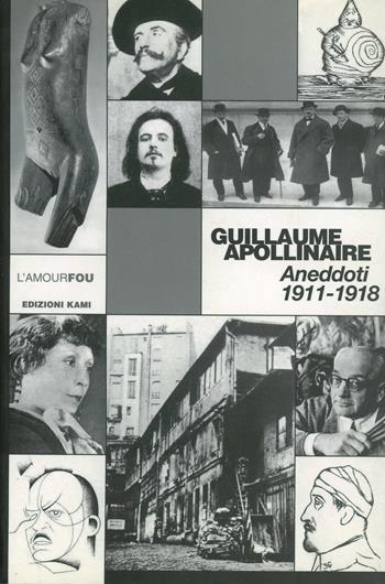 Aneddoti 1911-1918 - Guillaume Apollinaire - Libro Kami 2003, L' amourfou | Libraccio.it