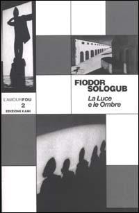 Le luce e le ombre - Fëdor Sologub - Libro Kami 2003, L'amourfou | Libraccio.it