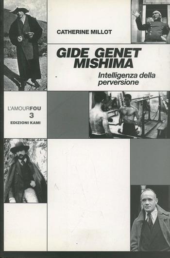 Gide Genet Mishima. Intelligenza della perversione - Catherine Millot - Libro Kami 2003, L'amourfou | Libraccio.it