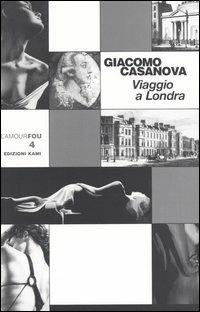 Viaggio a Londra - Giacomo Casanova - Libro Kami 2003, L' amourfou | Libraccio.it