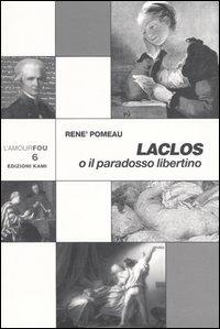 Laclos o il paradosso libertino - René Pomeau - Libro Kami 2004, L'amourfou | Libraccio.it