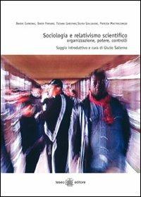 Sociologia e relativismo scientifico. Organizzazione, potere, controlli - Davide Carbonai, Dario Ferrara, Tiziana Garofano - Libro Teseo Editore 2006 | Libraccio.it