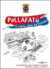 Pallafatù. Il calcio visto da Taranto - Peppe Aquaro, Leo Spalluto, Mimmo Carrieri - Libro Teseo Editore 2005 | Libraccio.it