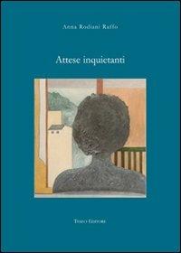 Attese inquietanti - Anna Rodiani Raffo - Libro Teseo Editore 2008 | Libraccio.it