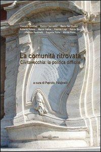 La comunità ritrovata Civitavecchia. La politica difficile - Corrado Bonifazi, Giudici Mario Dei, Enrico Ciancarini - Libro Teseo Editore 2008, Quaderni di Leandro | Libraccio.it