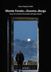 Monte Forato e il duomo di Barga. Tracce di un antico osservatorio dei liguri apuani - Mauro P. Zedda - Libro Agorà Nuragica 2012 | Libraccio.it