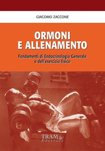 Ormoni e allenamento. Fondamenti di endocrinologia generale e dell'esercizio fisico - Giacomo Zaccone - Libro Tram 2005 | Libraccio.it
