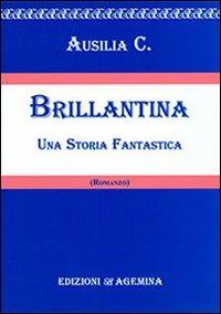 Brillantina. Una storia fantastica - Ausilia C. - Libro Agemina Edizioni 2006, I TIPI | Libraccio.it