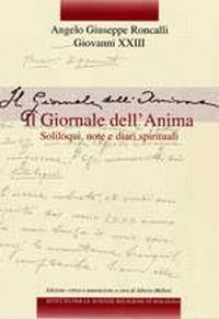 Edizione nazionale dei diari di Angelo Giuseppe Roncalli - Giovanni XXIII. Vol. 1: Il giornale dell'anima. Soliloqui, note e diari spirituali - Giovanni XXIII - Libro Ist. Scienze Religiose 2007 | Libraccio.it
