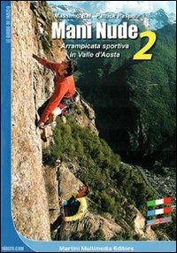 Mani nude. Arrampicata sportiva in Valle d'Aosta. Vol. 2 - Massimo Bal, Patrick Raspo - Libro Martini Multimedia 2007, Le guide di Inalto | Libraccio.it