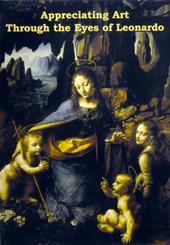 Appreciating art through the eyes of Leonardo. Ediz. italiana e inglese