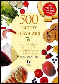 500 ricette low-carb - Dana Carpender - Libro Kenness Publishing 2008, Alimentazione e salute | Libraccio.it