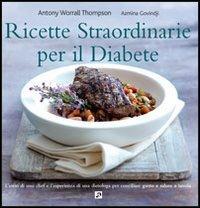 Ricette straordinarie per il diabete - Antony Worrall Thompson, Azmina Govindji - Libro Kenness Publishing 2008, Alimentazione e salute | Libraccio.it